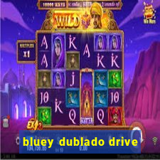 bluey dublado drive